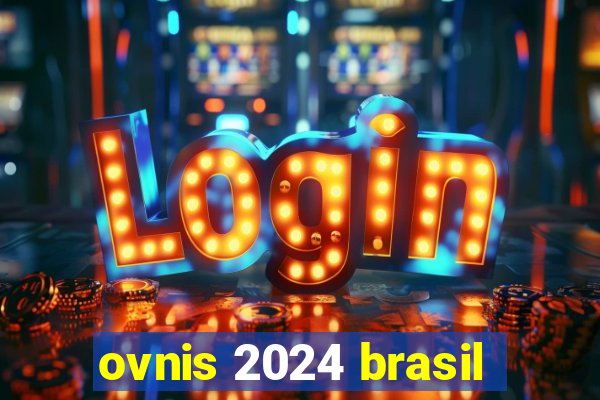 ovnis 2024 brasil